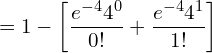 =1-\bigg[ \dfrac{e^{-4}4^{0}}{0!}+\dfrac{e^{-4}4^{1}}{1!} \bigg]\\