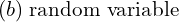 Rendered by QuickLaTeX.com  (b)\; \text{random variable} \\