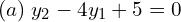 Rendered by QuickLaTeX.com  (a) \; y_{2}-4y_{1}+5=0 \\