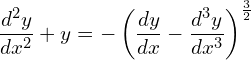 Rendered by QuickLaTeX.com \dfrac{d^{2}y}{dx^{2}}+y =- \left( \dfrac{dy}{dx}-\dfrac{d^{3}y}{dx^{3}} \right)^{\frac{3}{2}}\\