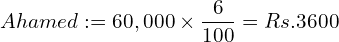  Ahamed: =60,000\times \dfrac{6}{100}= Rs.3600\\