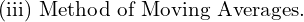  \text{(iii) Method of Moving Averages.}\\