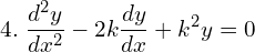 Rendered by QuickLaTeX.com  4.\; \displaystyle \frac{d^{2}y }{dx^{2}}-2k\displaystyle \frac{dy }{dx}+k^{2}y=0 \\
