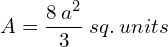 A = \dfrac{8\:{a^{2}}}{3} \: sq.\: units 