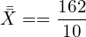  \bar {\bar X}==\dfrac{162}{10}\\