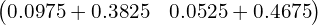  \begin{pmatrix} 0.0975+0.3825& 0.0525+0.4675\\ \end{pmatrix}\\ 