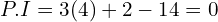 Rendered by QuickLaTeX.com  P.I= 3(4)+2-14=0 \\