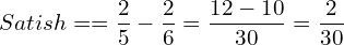  Satish = = \dfrac{2}{5}-\dfrac{2}{6}=\dfrac{12-10}{30}=\dfrac{2}{30}\\ 