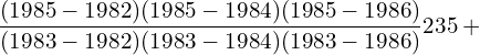  \dfrac{(1985-1982)(1985-1984)(1985-1986)}{(1983-1982)(1983-1984)(1983-1986)}235+ \\ 