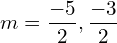 Rendered by QuickLaTeX.com  m=\displaystyle \frac{-5}{2},\displaystyle \frac{-3}{2} \\