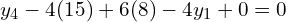 y_{4}-4(15)+6(8)-4y_{1}+0=0\\ 