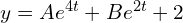 Rendered by QuickLaTeX.com  y=Ae^{4t}+Be^{2t}+2 \\