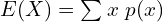 Rendered by QuickLaTeX.com   E(X)=\sum_{}^{}x\;p(x) \\