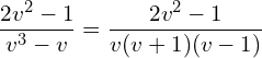 Rendered by QuickLaTeX.com  \displaystyle \frac{2v^{2}-1}{v^{3}-v}= \displaystyle \frac{2v^{2}-1}{v(v+1)(v-1)}\\