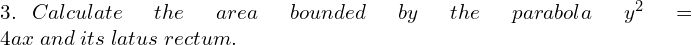 3. \: Calculate\; the \; area\; bounded \;by \;the \; parabola \; y^{2}=4ax\; and \; its \;latus \;rectum. 