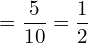 Rendered by QuickLaTeX.com   =\displaystyle \frac{5}{10}= \displaystyle \frac{1}{2}\\