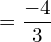     =\dfrac{-4}{3} \\