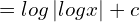  =log\left | logx \right |+c 