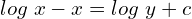 Rendered by QuickLaTeX.com  log\; x-x=log \;y+c\\