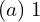 Rendered by QuickLaTeX.com  (a)\; 1\\