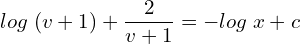 Rendered by QuickLaTeX.com  log\;(v+1)+\displaystyle \frac{2}{v+1}=-log\;x+c\\