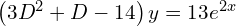 Rendered by QuickLaTeX.com   \left( 3D^{2}+D-14 \right)y=13e^{2x} \\