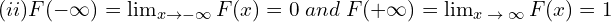 Rendered by QuickLaTeX.com (ii)F(-\infty )=\lim_{x \to -\infty } F(x)=0 \;and \; F(+\infty )=\lim_{x \; \to \; \infty } F(x)=1\\