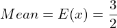 Rendered by QuickLaTeX.com  Mean=E(x)=\dfrac{3}{2} \\