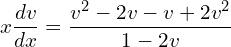 Rendered by QuickLaTeX.com  x\displaystyle \frac{dv}{dx}=\displaystyle \frac{v^{2}-2v-v+2v^{2}}{1-2v} \\
