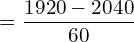 =\dfrac{1920-2040}{60} \\