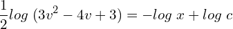 Rendered by QuickLaTeX.com  \displaystyle \frac{1}{2} log\; (3v^{2}-4v+3) =- log\; x+log\; c \\