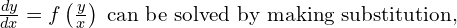 Rendered by QuickLaTeX.com \frac{dy}{dx}=f\left( \frac{y}{x} \right)\;\text{can be solved by making substitution,} \\