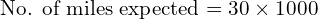 Rendered by QuickLaTeX.com   \text{No. of miles expected} = 30\times 1000\\