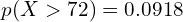   p(X > 72)=0.0918 \\
