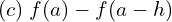  (c)\; f(a)-f(a-h) \\ 