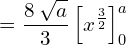 = \dfrac{8\:\sqrt{a}}{3} \left[ {x^{\frac{3}{2}}} \right]_{0}^{a}\\ 