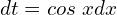 Rendered by QuickLaTeX.com  dt=cos\;x dx\\