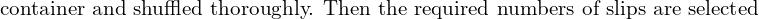  \text{container and shuffled thoroughly. Then the required numbers of slips are selected}\\