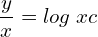 Rendered by QuickLaTeX.com  \displaystyle \frac{y}{x}=log\;xc\\