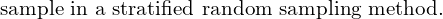  \text{ sample in a stratified random sampling method. } \\
