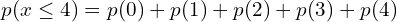 Rendered by QuickLaTeX.com   p(x\le 4)=p(0)+p(1)+p(2)+p(3)+p(4)\\