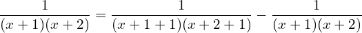  \dfrac{1}{(x+1)(x+2)} =\dfrac{1}{(x+1+1)(x+2+1)}-\dfrac{1}{(x+1)(x+2)}\\ 