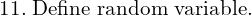 Rendered by QuickLaTeX.com 11.\; \text{Define random variable.} \\