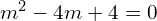 Rendered by QuickLaTeX.com  m^{2}-4m+4=0 \\