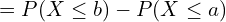 Rendered by QuickLaTeX.com   =P(X \le b)-P(X \le a) \\