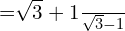 =\frac{\sqrt{3}+1}{\sqrt{3}-1}\\[.5cm] 