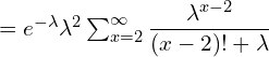 Rendered by QuickLaTeX.com = e^{-\lambda}\lambda^{2} \sum_{x=2}^{\infty }\dfrac{\lambda^{x-2}}{(x-2)!+\lambda} \\