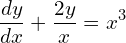 Rendered by QuickLaTeX.com   \;\displaystyle \frac{dy }{dx}+\displaystyle \frac{2y}{x}=x^{3} \\