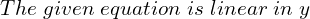 Rendered by QuickLaTeX.com   The \;given \;equation \;is \;linear \;in \;y   \\