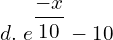  d. \;e^{\dfrac{-x}{10}}-10  